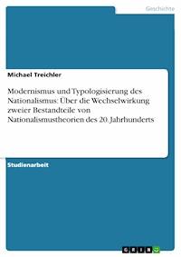 Modernismus und Typologisierung des Nationalismus: Über die Wechselwirkung zweier Bestandteile von Nationalismustheorien des 20. Jahrhunderts - Michael Treichler - E-Book
