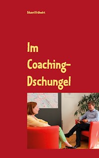 Im Coaching-Dschungel - Eduard Frühwirt - E-Book