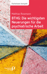 BTHG: Die wichtigsten Neuerungen für die psychiatrische Arbeit - Matthias Rosemann - E-Book