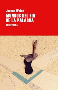 Mundos del fin de la palabra - Joanna Walsh - E-Book