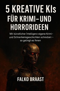 5 Kreative KIs für Krimi- und Horrorideen - Falko Braast - E-Book