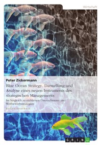 Blue Ocean Strategy. Darstellung und Analyse eines neuen Instruments des strategischen Managements - Peter Zickermann - E-Book