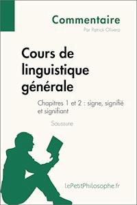 Cours de linguistique générale de Saussure - Chapitres 1 et 2 : signe, signifié et signifiant (Commentaire) - Patrick Olivero - E-Book