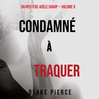 Condamné à Traquer (Un Mystère Adèle Sharp – Volume 9) - Blake Pierce - Hörbuch