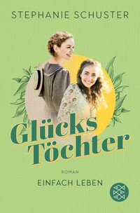 Glückstöchter - Einfach leben - Stephanie Schuster - E-Book