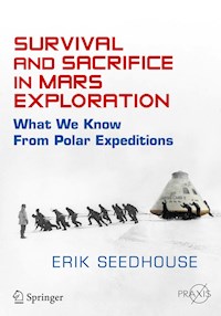 Survival and Sacrifice in Mars Exploration - Erik Seedhouse - E-Book