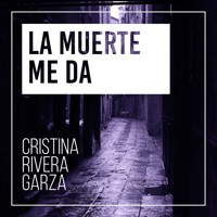 La muerte me da - Cristina Rivera Garza - Hörbuch