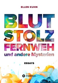 Blut, Stolz, Fernweh und andere Mysterien - Ellen Kuhn - E-Book