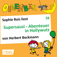 Ohrenbär - eine OHRENBÄR Geschichte, Folge 28: Supersausi - Abenteuer in Hollywutz (Hörbuch mit Musik) - Herbert Beckmann - Hörbuch