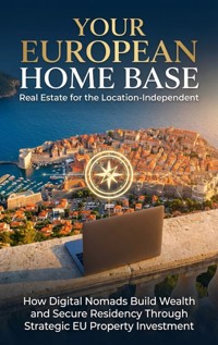 Your European Home Base: Real Estate for the Location-Independent - Mia Harrington - E-Book