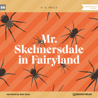 Mr. Skelmersdale in Fairyland (Unabridged) - H G Wells - Hörbuch