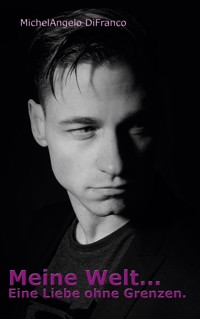 Meine Welt... Eine Liebe ohne Grenzen - Michelangelo DiFranco - E-Book
