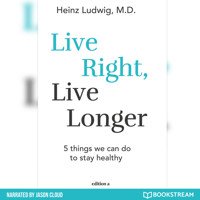 Live Right, Live Longer - 5 Things We Can Do to Stay Healthy (Unabridged) - Heinz Ludwig - Hörbuch