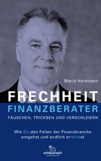 FRECHHEIT FINANZBERATER - TÄUSCHEN, TRICKSEN UND VERSCHLEIERN - Mario Hartmann - E-Book