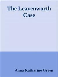 The Leavenworth Case - Anna Katharine Green - E-Book