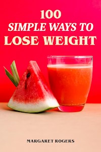 100 Simple Ways to Lose Weight - Margaret Rogers - E-Book
