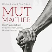 Mutmacher - Das Praxishandbuch von;zwei verrückten Unternehmern - Walter Stuber - Hörbuch