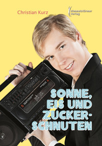 Sonne, Eis und Zuckerschnuten - Christian Kurz - E-Book