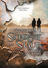 Zwischen Schrott und Staub - Katharina Erfling - E-Book