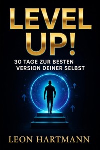 "Level Up! – 30 Tage zur besten Version deiner selbst" - Leon Hartmann - E-Book