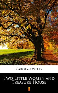 Two Little Women and Treasure House - Carolyn Wells - E-Book