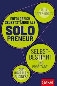 Erfolgreich selbstständig als Solopreneur - Ilja Grzeskowitz - E-Book