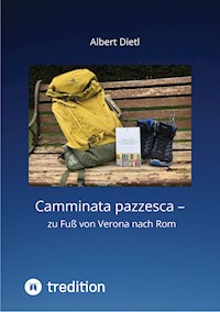 Camminata pazzesca - zu Fuß von Verona nach Rom - Albert Dietl - E-Book
