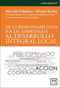 De la responsabilidad social empresaria al desarrollo integral local - Marcelo Paladino - E-Book