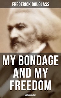 My Bondage and My Freedom (Autobiography) - Frederick Douglass - E-Book
