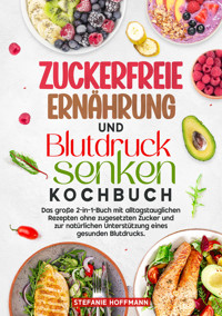 Zuckerfreie Ernährung und Blutdruck senken Kochbuch - Stefanie Hoffmann - E-Book