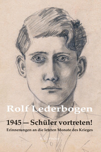 1945 – Schüler vortreten! - Rolf Lederbogen - E-Book