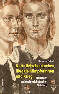 Kartoffelschaukochen, illegale Kämpferinnen und Krieg - Katharina Scharf - E-Book
