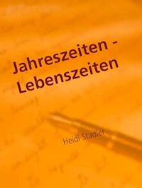 Jahreszeiten - Lebenszeiten - Heidi Stadler - E-Book