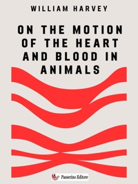 On the Motion of the Heart and Blood in Animals - William Harvey - E-Book