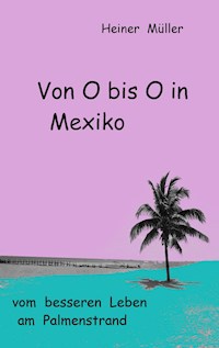 Von O bis O in Mexiko - Heiner Müller - E-Book