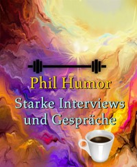 Starke Interviews und Gespräche - Phil Humor - E-Book