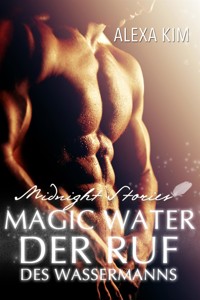 Magic Water. Der Ruf des Wassermanns - Midnight Stories - Alexa Kim - E-Book
