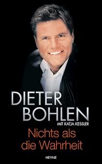 Nichts als die Wahrheit - Dieter Bohlen - E-Book