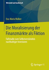 Die Moralisierung der Finanzmärkte als Fiktion - Eva-Maria Walker - E-Book