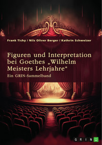 Figuren und Interpretation bei Goethes „Wilhelm Meisters Lehrjahre“ - Frank Tichy - E-Book