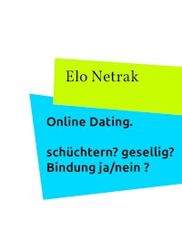 Online Dating - schüchtern? gesellig? Bindung Ja/nein? - Elo Netrak - E-Book