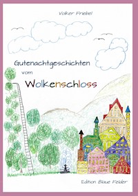 Gutenachtgeschichten vom Wolkenschloss - Volker Friebel - E-Book