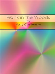 Frank in the Woods - Harry Castlemon - E-Book