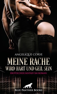 Meine Rache wird hart und geil sein | Erotischer Fantasy SM-Roman - Angelique Corse - E-Book