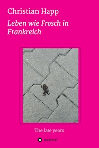 Leben wie Frosch in Frankreich - Christian Happ - E-Book
