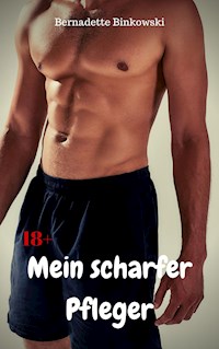 Mein scharfer Pfleger - Bernadette Binkowski - E-Book
