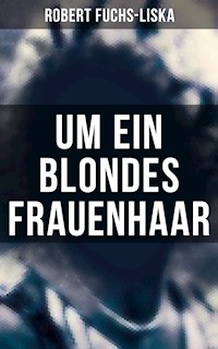 Um ein blondes Frauenhaar - Robert Fuchs-Liska - E-Book