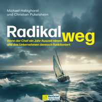 Radikal weg - Wenn der Chef ein Jahr Auszeit nimmt und das Unternehmen dennoch funktioniert (ungekürzt) - Michael Habighorst - Hörbuch
