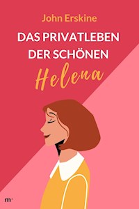 Das Privatleben der schönen Helena - John Erskine - E-Book