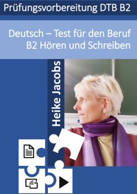 Deutsch- Test für den Beruf Hören und Schreiben B2 - Heike Jacobs - E-Book